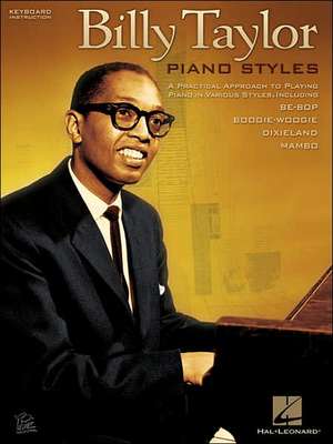 Billy Taylor: A Practical Approach to Playing Piano in Various Styles, Including Be-Bop, Boogie-Woogie, Dixieland, Mambo de Hal Leonard Publishing Corporation