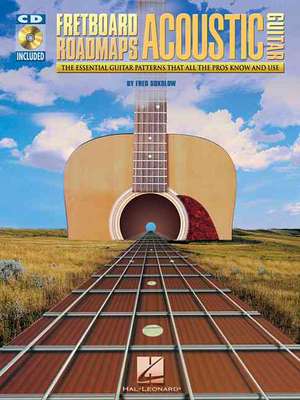 Fretboard Roadmaps Acoustic Guitar: The Essential Guitar Patterns That All the Pros Know and Use [With CD] de Fred Sokolow