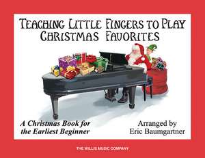 Teaching Little Fingers to Play Christmas Favorites: A Christmas Book for the Earliest Beginner de Eric Baumgartner