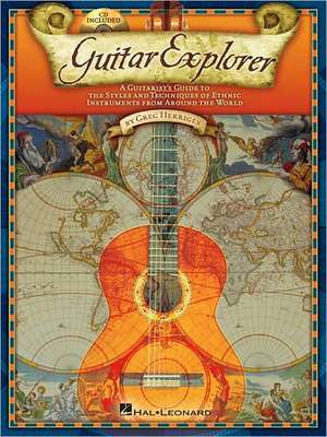 Guitar Explorer: A Guitarist's Guide to the Styles & Techniques of Ethnic Instruments from Around the World [With CD (Audio)] de Greg Herriges