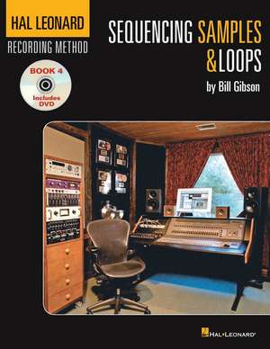 Hal Leonard Recording Method Book 4: Sequencing Samples & Loops de Bill Gibson