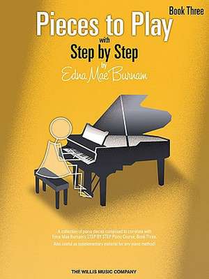 Pieces to Play - Book 3: Piano Solos Composed to Correlate Exactly with Edna Mae Burnam's Step by Step de Edna Mae Burnam