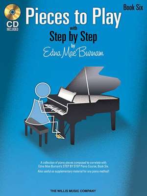 Pieces to Play - Book 6 with CD: Piano Solos Composed to Correlate Exactly with Edna Mae Burnam's Step by Step [With CD (Audio)] de Edna Mae Burnam