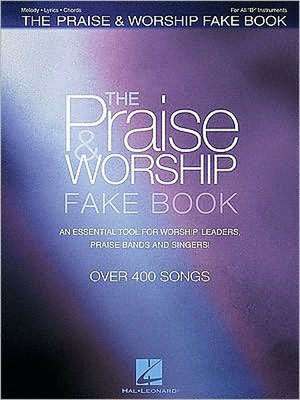 The Praise & Worship Fake Book: B Flat Edition de Hal Leonard Corp