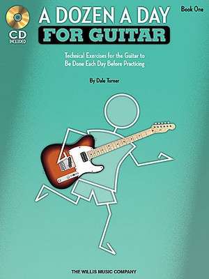 A Dozen a Day for Guitar - Book 1: Technical Exercises for the Guitar to Be Done Each Day Before Practicing de Dale Turner