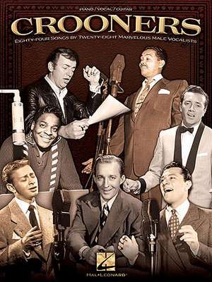 Crooners: Eighty-Four Songs by Twenty-Eight Marvelous Male Vocalists de Hal Leonard Corp