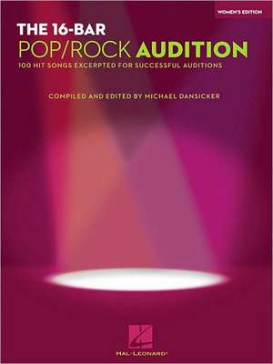 The 16-Bar Pop/Rock Audition: 100 Hit Songs Excerpted for Successful Auditions Women's Edition Voice and Piano de Michael Dansicker