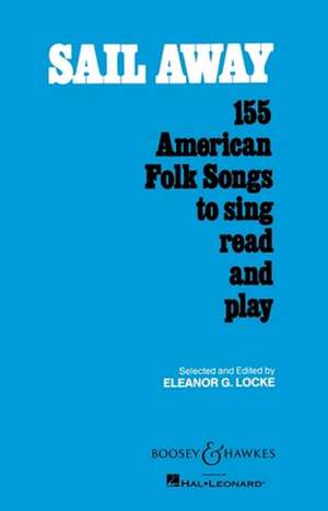 Sail Away: 155 American Folk Songs to Sing, Read and Play de Eleanor Locke