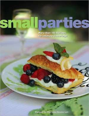 Small Parties: More Than 100 Recipes for Intimate Gatherings de Marguerite Marceau Henderson