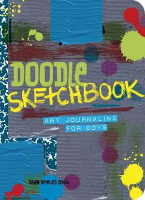 Doodle Sketchbook: Art Journaling for Boys de Dawn DeVries Sokol