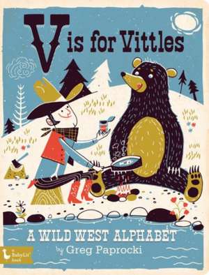 V Is for Vittles: A Wild West Alphabet de Greg Paprocki