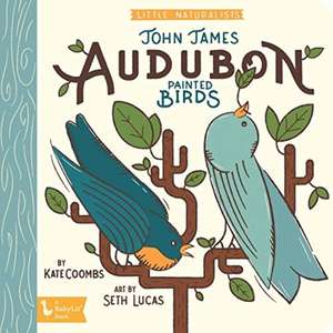 Little Naturalists: John James Audubon Painted Birds de Kate Coombs