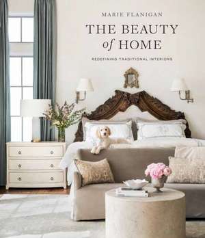 The Beauty of Home de Marie Flanigan