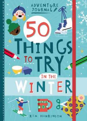 Adventure Journal: 50 Things to Try in the Winter de Kim Hankinson