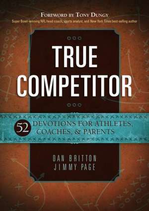 True Competitor: 52 Devotions for Athletes, Coaches, & Parents de Dan Britton