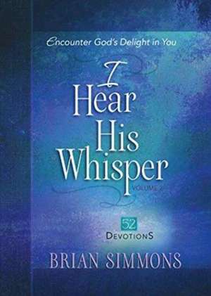 I Hear His Whisper Volume 2: Encounter God's Delight in You de Brian Simmons