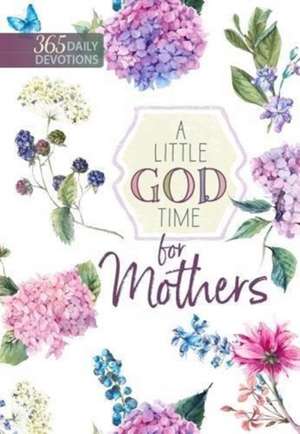 A Little God Time for Mothers: 365 Daily Devotions de Broadstreet Publishing Group Llc