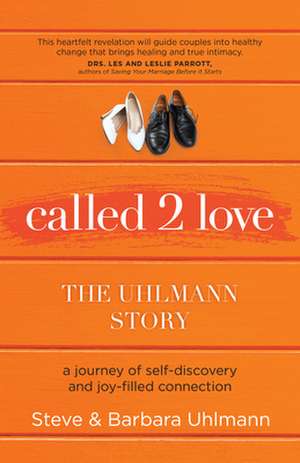 Called 2 Love the Uhlmann Story: A Journey of Self-Discovery and Joy-Filled Connection de Steve Uhlmann