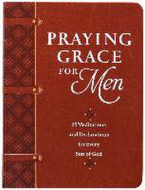 Praying Grace for Men: 55 Meditations and Declarations for Every Son of God de David Holland