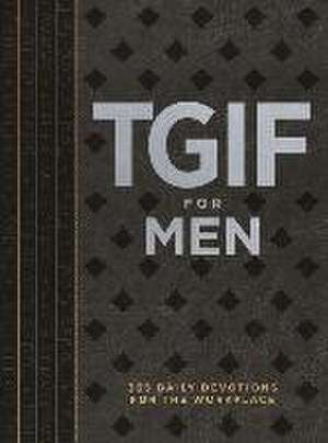 Tgif for Men: 365 Daily Devotionals for the Workplace de Os Hillman