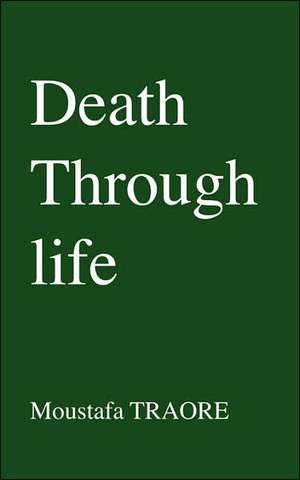 Death Through Life de Moustafa Traore