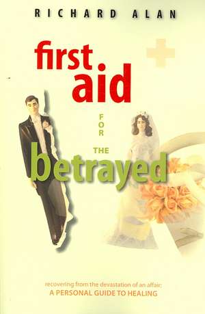 First Aid for the Betrayed de Richard Alan