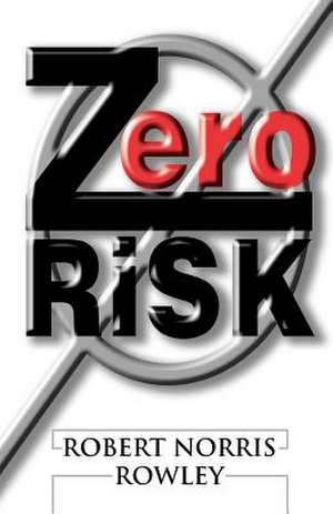 Zero Risk de Robert Norris Rowley