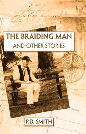 The Braiding Man and Other Stories de P. D. Smith