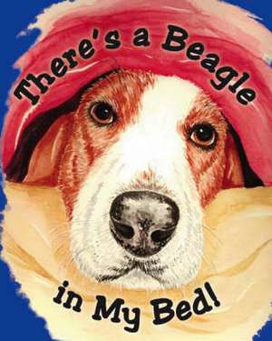 There's a Beagle in My Bed! de Jim Kochanoff