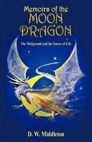 Memoirs of the Moon Dragon de D. W. Middleton