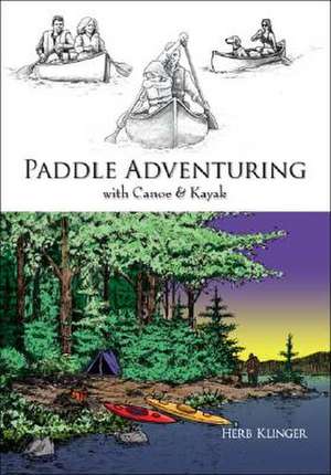 Paddle Adventuring with Canoe & Kayak de Herb Klinger