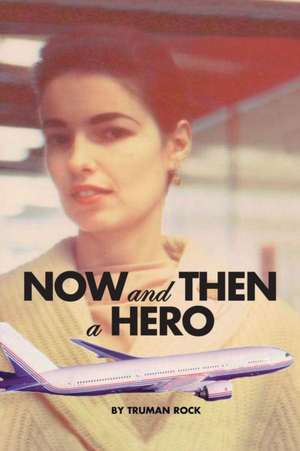 Now and Then a Hero de Truman Rock