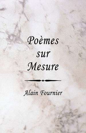 Poemes Sur Mesure de Alain-Fournier