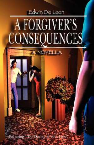 A Forgiver's Consequences de Edwin De Leon