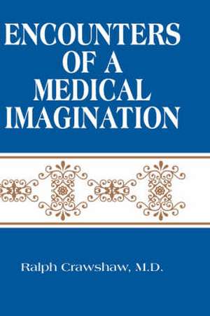 Encounters of a Medical Imagination de Ralph Crawshaw