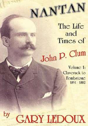 Nantan - The Life and Times of John P. Clum de Gary LeDoux