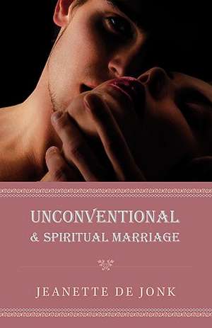 Unconventional & Spiritual Marriage de Jeanette De Jonk