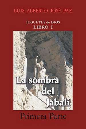 La Sombra del Jabal - Primera Parte de Alberto Jos Paz Luis Alberto Jos Paz