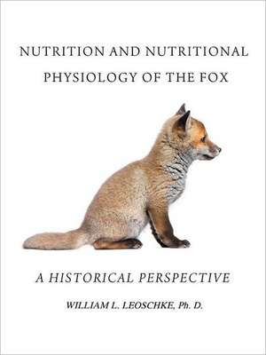 Nutrition and Nutritional Physiology of the Fox de William L. Leoschke Ph. D.