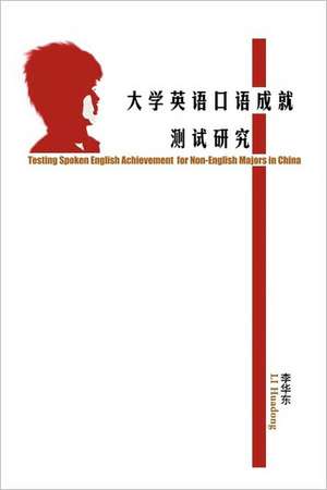 Testing Spoken English Achievement for Non-English Majors in China de Huadong Li Huadong