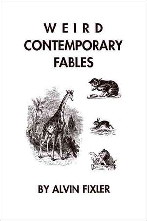 Weird Contemporary Fables de Alvin Fixler