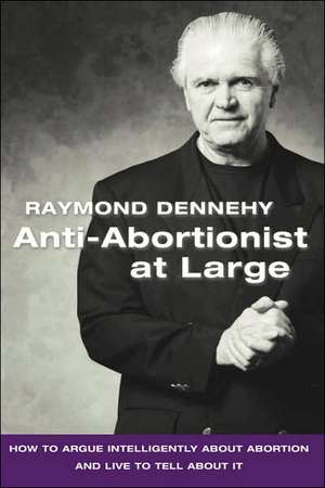 Anti-Abortionist at Large de Raymond Dennehy