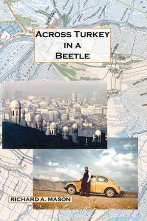 Across Turkey in a Beetle de Richard A. Mason