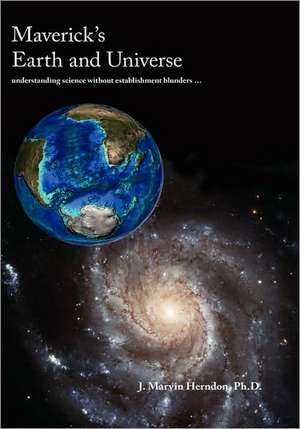 Maverick's Earth and Universe de Marvin J. Herndon