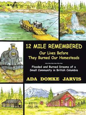 12 Mile Remembered Our Lives Before They Burned Our Homesteads de Ada Domke Jarvis