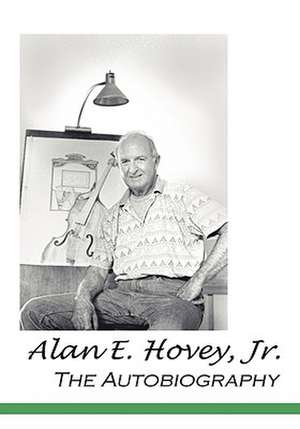 Alan E. Hovey, Jr. the Autobiography de Alan E. Jr. Hovey