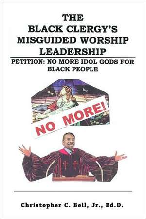 The Black Clergy's Misguided Worship Leadership de Christopher Bell