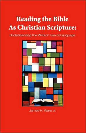 Reading the Bible as Christian Scripture de James Ware