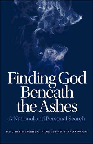 Finding God Beneath the Ashes de Chuck Wright