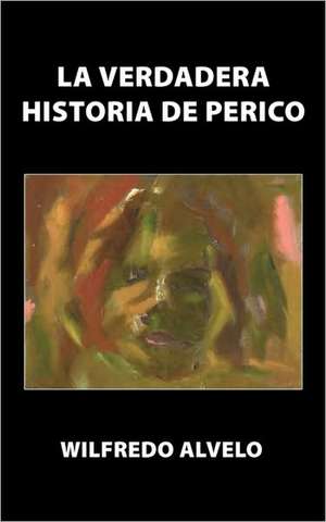 La Verdadera Historia de Perico de Wilfredo Alvelo